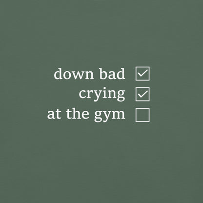 Down Bad, Crying and Not at the Gym