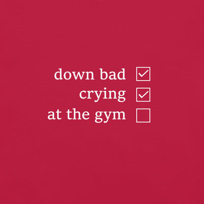 Down Bad, Crying and Not at the Gym