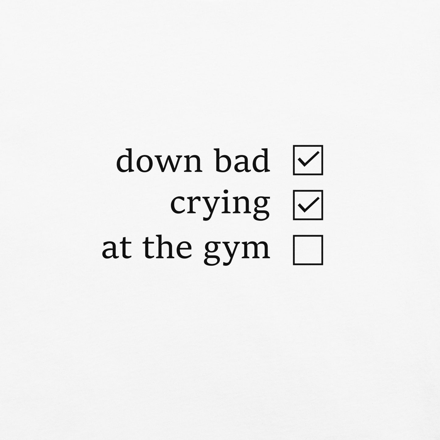 Down Bad, Crying and Not at the Gym